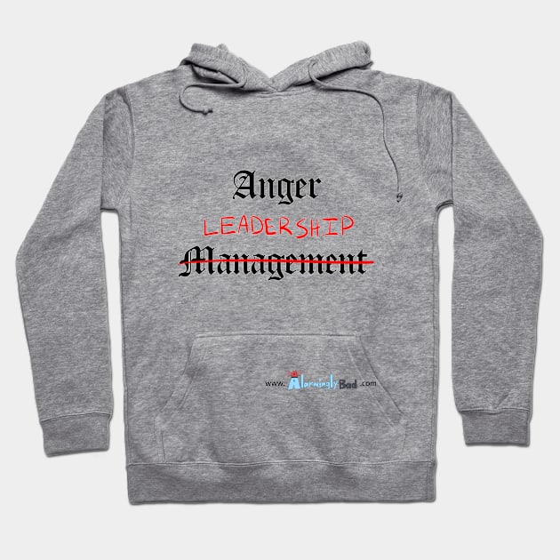 Anger Leadership Hoodie by AlarminglyBad